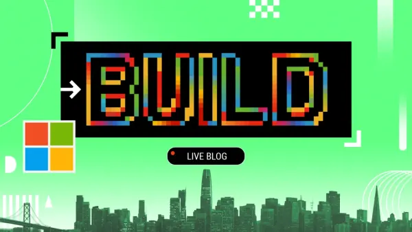 Microsoft Build 2026: Live Coverage of Key AI and Software Updates
